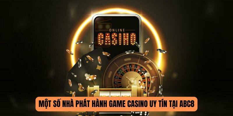 Một số nhà phát hành game casino uy tín tại ABC8