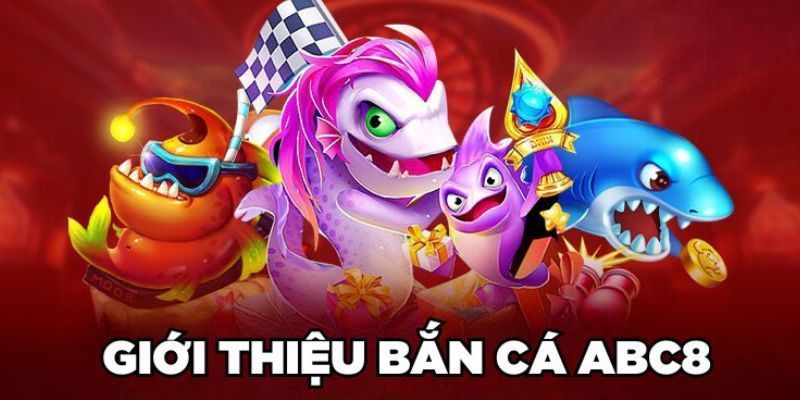 Thông tin giới thiệu về sảnh bắn cá ABC8