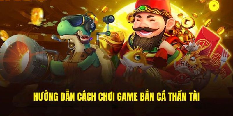 Thể lệ chơi game săn cá thần tài dễ hiểu 